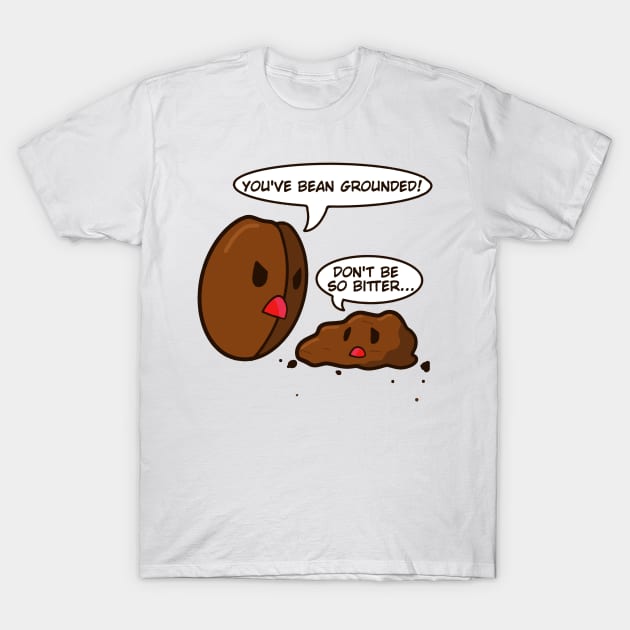 You've bean grounded! Coffee pun T-Shirt by JessicaMarieH